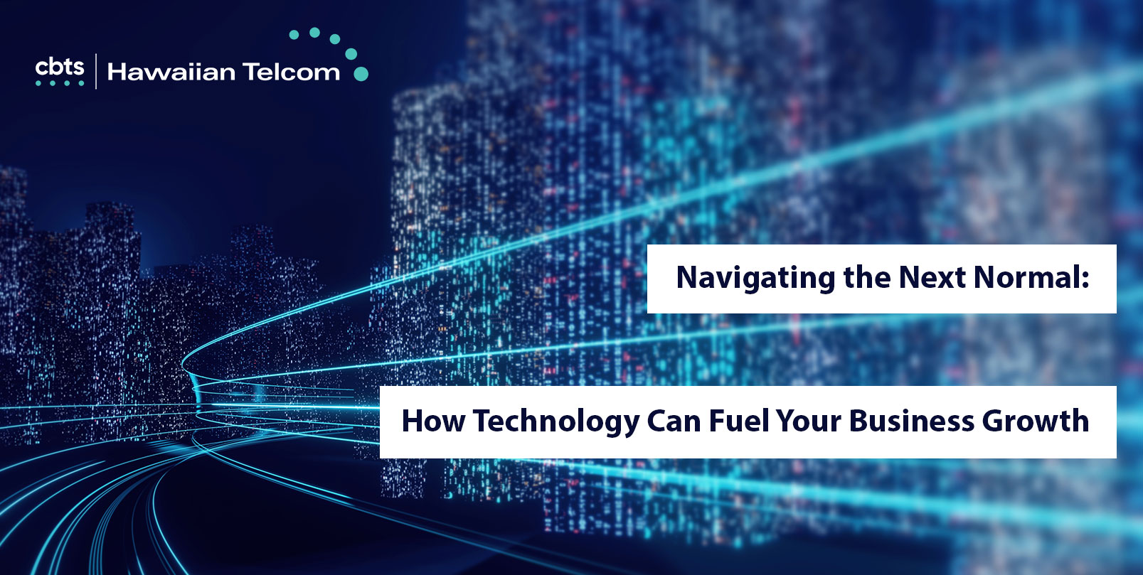 Navigating the Next Normal: How Technology Can Fuel Your Business Growth