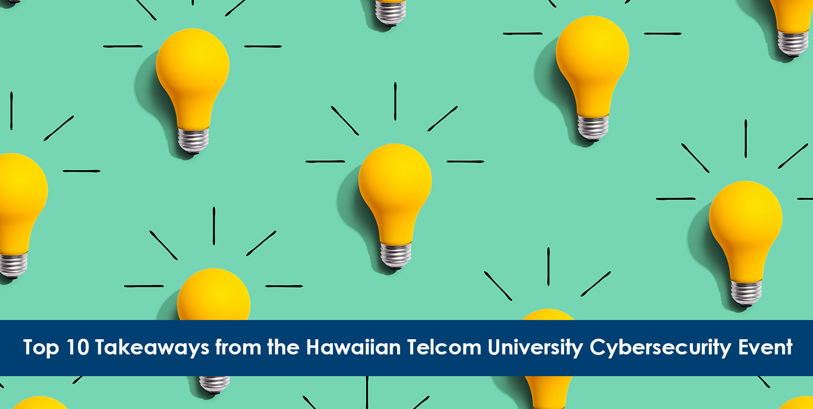 top-10-takeaways-from-the-hawaiian-telcom-university-cybersecurity-event